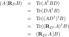 \begin{eqnarray*} \left(A\left|\mathbf{R}_D B\right)\right. &=& \mbox{Tr}(A^{\dagger}BD)\\ &=&\mbox{Tr}(DA^{\dagger}B)\\ &=&\mbox{Tr}((A D^{\dagger})^{\dagger}B)\\ &=&\mbox{Tr}((\mathbf{R}_{D^{\dagger}}A)^{\dagger}B)\\ &=&\left(\mathbf{R}_{D^{\dagger}}A\left| B\right)\right. \end{eqnarray*}