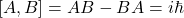 [A,B]=AB-BA=i\hbar