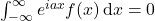 \int_{-\infty}^{\infty} e^{i a x} f(x)\, \mbox{d}x=0