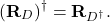 \begin{equation*} \left(\mathbf{R}_{D}\right)^{\dagger}=\mathbf{R}_{D^{\dagger}}. \end{equation*}