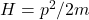 H=p^2/2m