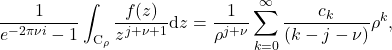 \begin{equation*} \frac{1}{e^{-2\pi \nu i}-1}\int_{\mathrm{C}_{\rho}} \frac{f(z)}{z^{j+\nu+1}} \mathrm{d} z = \frac{1}{\rho^{j+\nu}} \sum_{k=0}^{\infty} \frac{c_k}{(k-j-\nu)} \rho^k , \end{equation*}