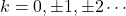 k=0,\pm1,\pm2\cdots