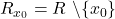 R_{x_0}=R\ \backslash\{x_0\}