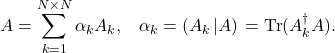 \begin{equation*} A=\sum_{k=1}^{N\times N} \alpha_k A_k, \;\;\; \alpha_k=\left(A_k\left|A\right)\right.=\mbox{Tr}(A_k^{\dagger}A) . \end{equation*}