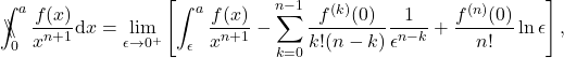 \begin{equation*} 	\backslash\!\!\!\!\backslash\!\!\!\!\!\int_{0}^{a} \frac{f(x)}{x^{n+1}} \mathrm{d}x = \lim_{\epsilon\rightarrow 0^+}\left[\int_{\epsilon}^a \frac{f(x)}{x^{n+1}} -\sum_{k=0}^{n-1}\frac{f^{(k)}(0)}{k! (n-k)}\frac{1}{\epsilon^{n-k}} + \frac{f^{(n)}(0)}{n!}\ln \epsilon\right] , 	\end{equation*}