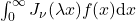 \int_0^{\infty}J_{\nu}(\lambda x) f(x)\mathrm{d}x