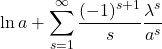 \begin{equation*} 	\ln a  + \sum_{s=1}^{\infty} \frac{(-1)^{s+1}}{s} \frac{\lambda^s}{a^s}  \end{equation*}