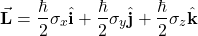 \begin{equation*} \vec{\mathbf{L}}=\frac{\hbar}{2} \sigma_x \hat{\mathbf{i}} + \frac{\hbar}{2} \sigma_y \hat{\mathbf{j}} + \frac{\hbar}{2} \sigma_z \hat{\mathbf{k}} \end{equation*}