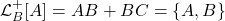 \begin{equation*} \mathcal{L}^{+}_{B}[A]=AB+BC = \{A,B\} \end{equation*}