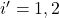 i'=1,2