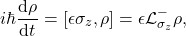 \begin{equation*} i\hbar \frac{\mbox{d}\rho}{\mbox{d}t}=[\epsilon \sigma_z,\rho]=\epsilon \mathcal{L}_{\sigma_z}^-\rho , \end{equation*}