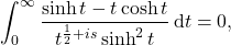 \begin{equation*} \int_0^{\infty} \frac{\sinh t - t \cosh t}{t^{\frac{1}{2}+i s} \sinh^2 t}\,\mathrm{d}t = 0, \end{equation*}