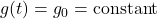 g(t)=g_0=\mbox{constant}