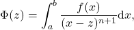 \begin{equation*} 	\Phi(z)=\int_a^b \frac{f(x)}{(x-z)^{n+1}}\mathrm{d}x , \end{equation*}