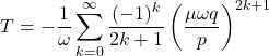 \begin{equation*} T=-\frac{1}{\omega} \sum_{k=0}^{\infty} \frac{(-1)^k}{2k+1} \left(\frac{\mu \omega q}{p}\right)^{2k+1} \end{equation*}