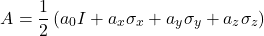 \begin{equation*} A=\frac{1}{2} \left(a_0 I + a_x \sigma_x + a_y \sigma_y +a_z \sigma_z\right) \end{equation*}