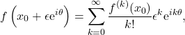 \begin{equation*} f\left(x_0+\epsilon \mathrm{e}^{i\theta}\right)=\sum_{k=0}^{\infty} \frac{f^{(k)}(x_0)}{k!} \epsilon^{k} \mathrm{e}^{i k \theta} , \end{equation*}