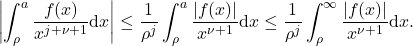 \begin{equation*} \left|\int_{\rho}^{a} \frac{f(x)}{x^{j+\nu+1}} \mathrm{d} x \right| \leq \frac{1}{\rho^j} \int_{\rho}^{a} \frac{\left|f(x)\right|}{x^{\nu+1}} \mathrm{d} x \leq \frac{1}{\rho^j} \int_{\rho}^{\infty} \frac{\left|f(x)\right|}{x^{\nu+1}} \mathrm{d} x . \end{equation*}