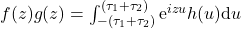 f(z) g(z)=\int_{-(\tau_1+\tau_2)}^{(\tau_1+\tau_2)} \mbox{e}^{i z u} h(u) \mbox{d}u