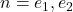 n=e_{1},e_{2}