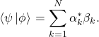 \begin{equation*} \left<\psi\left|\phi\right>\right. =\sum_{k=1}^N \alpha_k^* \beta_k . \end{equation*}