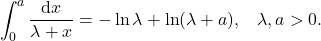 \begin{equation*} 	\int_0^a \frac{\mathrm{d}x}{\lambda +  x}=-\ln\lambda + \ln(\lambda + a), \;\;\; \lambda, a>0 . \end{equation*}