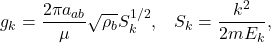 \begin{equation*} g_{k}=\frac{2\pi a_{ab}}{\mu}\sqrt{\rho_b}S^{1/2}_k,\;\;\;S_{k}=\frac{k^2}{2mE_{k}}, \end{equation*}