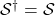 \mathcal{S}^{\dagger}=\mathcal{S}