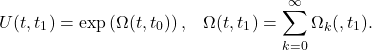 \begin{equation*} U(t,t_1)=\exp\left(\Omega(t,t_0)\right),\;\;\; \Omega(t,t_1)=\sum_{k=0}^{\infty} \Omega_k(,t_1) . \end{equation*}