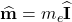 \widehat{\mathbf{m}} = m_{e} \widehat{\mathbf{I}}