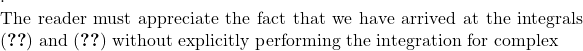 .  The reader must appreciate the fact that we have arrived at the integrals \eqref{be1} and \eqref{be2} without explicitly performing the integration for complex