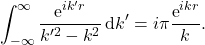 \begin{equation*} \int_{-\infty}^{\infty} \frac{\mbox{e}^{i k' r}}{k'^2-k^2}\, \mbox{d}k' = i \pi \frac{\mbox{e}^{i k r}}{k}. \end{equation*}