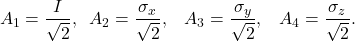 \begin{equation*} A_1=\frac{I}{\sqrt{2}},\;\; A_2=\frac{\sigma_x}{\sqrt{2}},\;\;\; A_3=\frac{\sigma_y}{\sqrt{2}},\;\;\; A_4=\frac{\sigma_z}{\sqrt{2}} . \end{equation*}