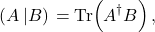 \begin{equation*} \left(A\left|B\right)\right. = \mbox{Tr}\!\left(A^{\dagger}B\right), \end{equation*}