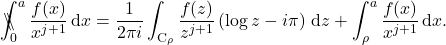 \begin{equation*} \backslash\!\!\!\!\backslash\!\!\!\!\!\int_{0}^{a} \frac{f(x)}{x^{j+1}}\, \mathrm{d}x = \frac{1}{2\pi i} \int_{\mathrm{C}_{\rho}} \frac{f(z)}{z^{j+1}} \left(\log z - i\pi\right) \, \mathrm{d}z + \int_{\rho}^{a} \frac{f(x)}{x^{j+1}}\, \mathrm{d}x . \end{equation*}