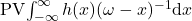 \mathrm{PV}\!\int_{-\infty}^{\infty}h(x) (\omega-x)^{-1}\mathrm{d}x