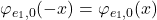 \varphi_{e_{1},0}(-x)=\varphi_{e_{1},0}(x)