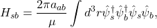 \begin{equation*} H_{sb}=\frac{2\pi a_{ab}}{\mu}\int d^{3}r \hat{\psi}^{\dagger}_{s}\hat{\psi}^{\dagger}_{b}\hat{\psi}_{s}\hat{\psi}_{b}, \end{equation*}