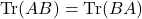 \mbox{Tr}(AB)=\mbox{Tr}(BA)