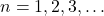 n=1, 2, 3,\dots